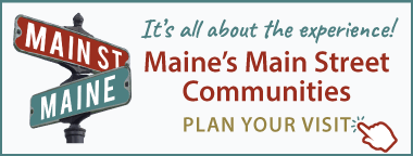 It's All About the Experience! Maine's Main Street Communities - Plan Your Visit